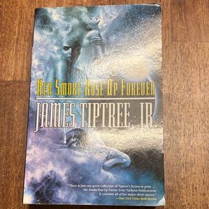 “Her Smoke Rose Up Forever” anthology by James Tiptree Jr.